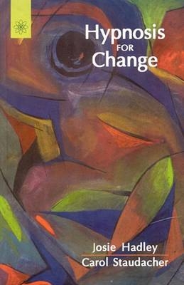 Hypnosis for Change - Josie Hadley, Carol Staudacher