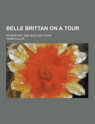 Belle Brittan on a Tour; At Newport, and Here and There - Hiram Fuller