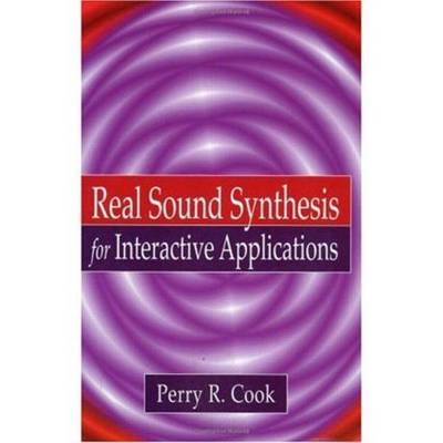 Real Sound Synthesis for Interactive Applications -  Perry R. Cook