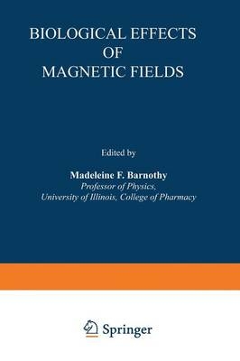 Biological Effects of Magnetic Fields -  Madeleine F. Barnothy