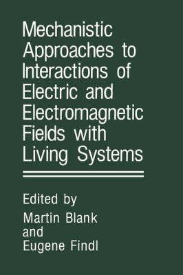 Mechanistic Approaches to Interactions of Electric and Electromagnetic Fields with Living Systems - 