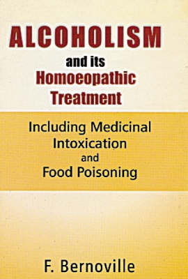 Alcoholism and Its Homoeopathic Treatment - F. Bernoville