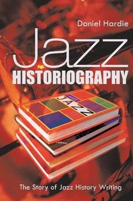 Jazz Historiography - Daniel Hardie