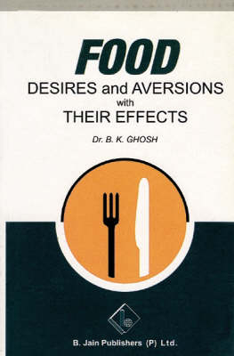 Food Desires and Aversions with Their Effects - B.K. Ghosh