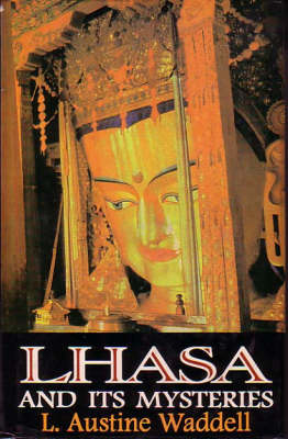 Lhasa and Its Mysteries - Baurence Austine Waddell