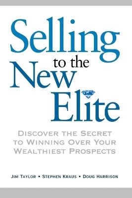 Selling to The New Elite - Dr. Jim Taylor, Stephen Kraus, Doug Harrison