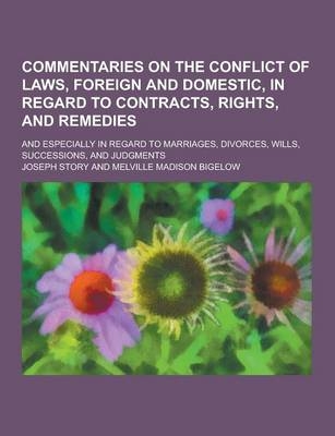 Commentaries on the Conflict of Laws, Foreign and Domestic, in Regard to Contracts, Rights, and Remedies; And Especially in Regard to Marriages, Divor - Joseph Story