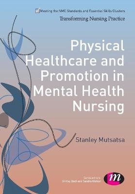 Physical Healthcare and Promotion in Mental Health Nursing - Stanley Mutsatsa