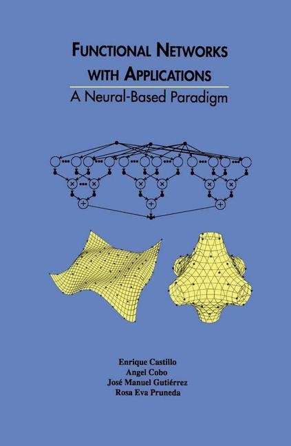 Functional Networks with Applications -  Enrique Castillo,  Angel Cobo,  Jose Antonio Gutierrez,  Rosa Eva Pruneda