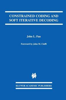 Constrained Coding and Soft Iterative Decoding -  John L. Fan