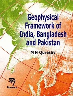 Geophysical Framework of India, Bangladesh and Pakistan - M.N. Qureshy