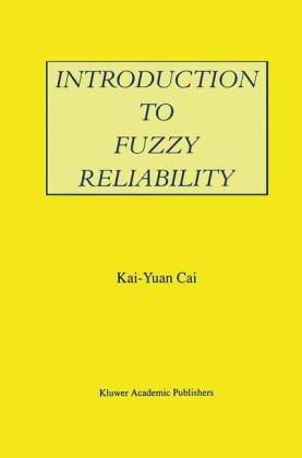 Introduction to Fuzzy Reliability -  Kai-Yuan Cai