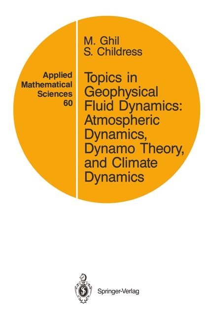 Topics in Geophysical Fluid Dynamics: Atmospheric Dynamics, Dynamo Theory, and Climate Dynamics -  S. Childress,  M. Ghil