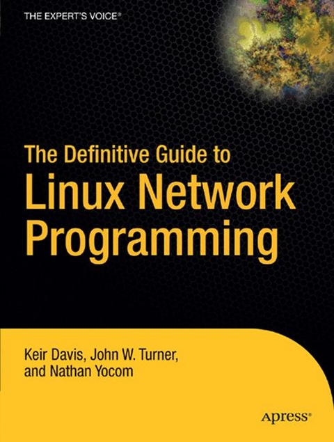 Definitive Guide to Linux Network Programming -  Keir Davis,  John Turner,  Nathan Yocom