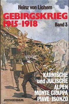 Karnische und Julische Alpen, Monte Grappa, Piave, Isonzo - Heinz von Lichem