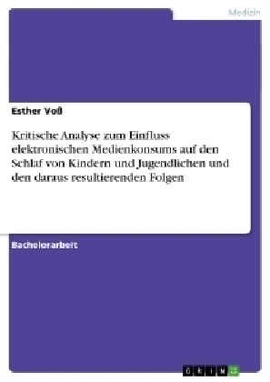 Kritische Analyse zum Einfluss elektronischen Medienkonsums auf den Schlaf von Kindern und Jugendlichen und den daraus resultierenden Folgen - Esther VoÃ