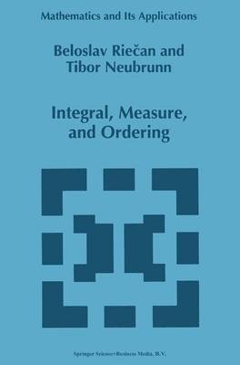 Integral, Measure, and Ordering -  Tibor Neubrunn,  Beloslav Riecan