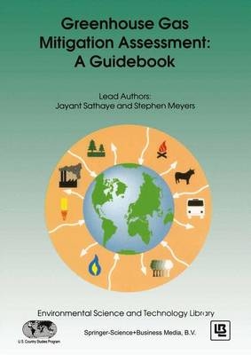 Greenhouse Gas Mitigation Assessment: A Guidebook -  Stephen Meyers,  Jayant A. Sathaye