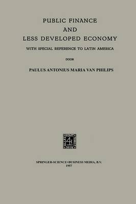 Public Finance and Less Developed Economy -  Paulus Antonius Maria Philips