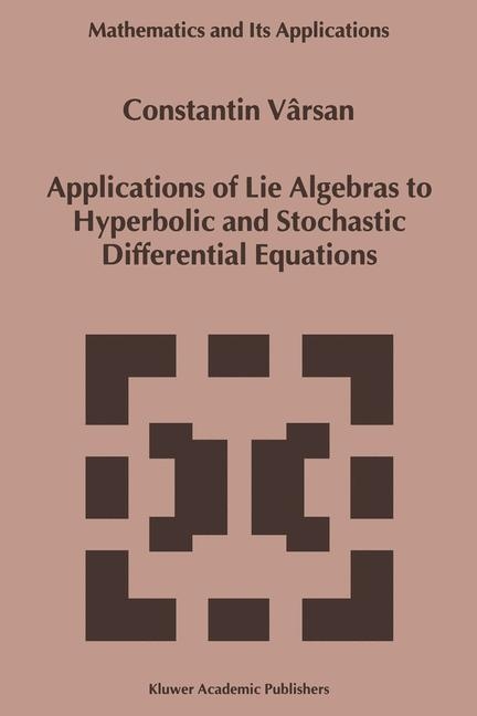 Applications of Lie Algebras to Hyperbolic and Stochastic Differential Equations -  Constantin Varsan