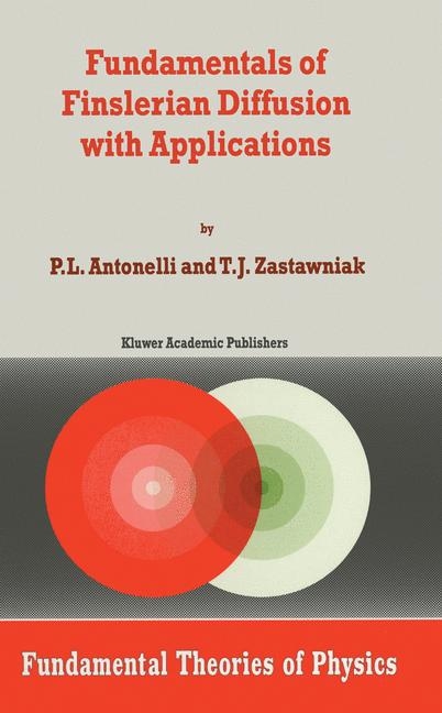 Fundamentals of Finslerian Diffusion with Applications -  P.L. Antonelli,  T.J. Zastawniak