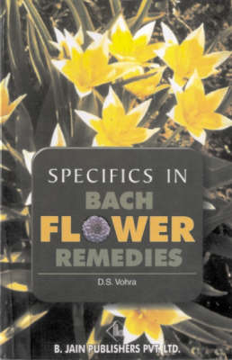 Specifics in Bach Flower Remedies - Dr D. S. Vohra