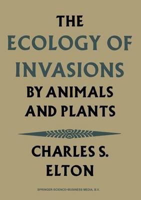 Ecology of Invasions by Animals and Plants -  Charles S. Elton