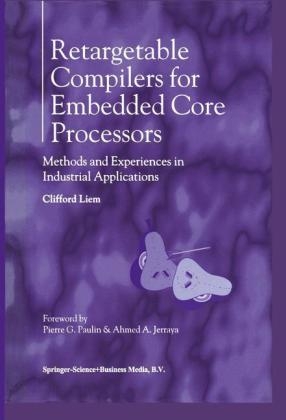 Retargetable Compilers for Embedded Core Processors -  Clifford Liem