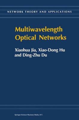 Multiwavelength Optical Networks -  Ding-Zhu Du,  Xiao-Dong Hu,  Xiaohua Jia