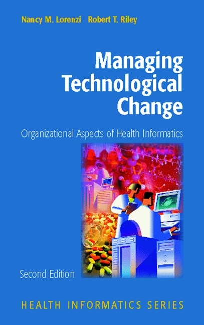 Managing Technological Change -  Nancy M. Lorenzi,  Robert T. Riley