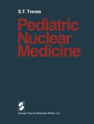 Pediatric Nuclear Medicine -  S.T. Treves