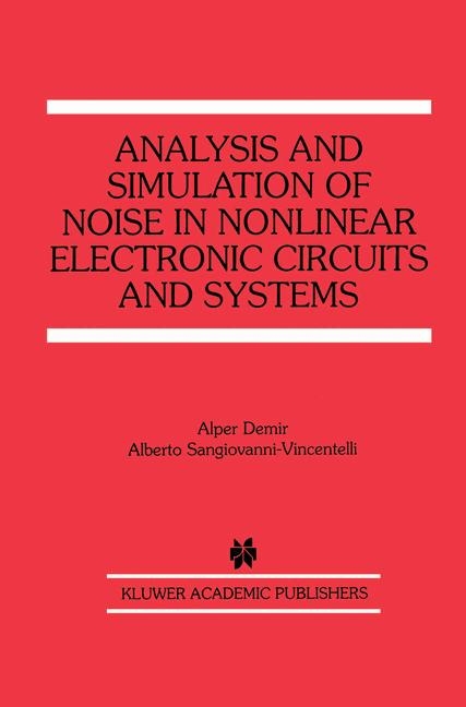 Analysis and Simulation of Noise in Nonlinear Electronic Circuits and Systems -  Alper Demir,  Alberto Sangiovanni-Vincentelli