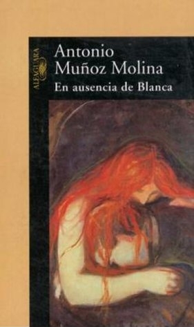 En Ausencia De Blanca - Antonio Munoz Molina