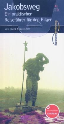 Der Jakobsweg - Ein praktischer Reiseführer für den Pilger - Jose Maria Anguita Jaen