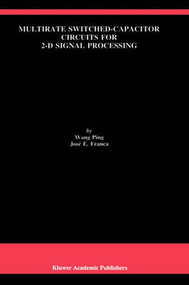 Multirate Switched-Capacitor Circuits for 2-D Signal Processing -  Jose E. Franca,  Wang Ping