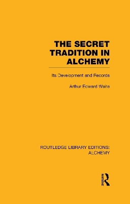 The Secret Tradition in Alchemy - Arthur Edward Waite