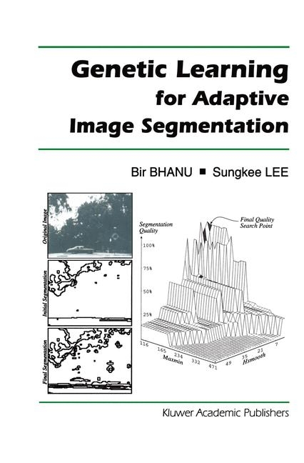 Genetic Learning for Adaptive Image Segmentation -  Bir Bhanu,  Sungkee Lee