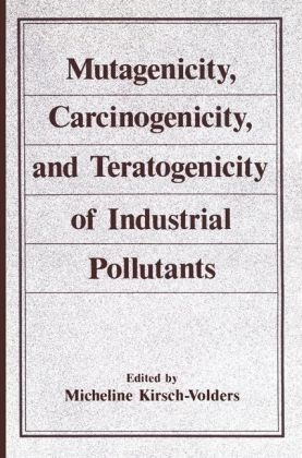 Mutagenicity, Carcinogenicity, and Teratogenicity of Industrial Pollutants -  Micheline Kirsch-Volders