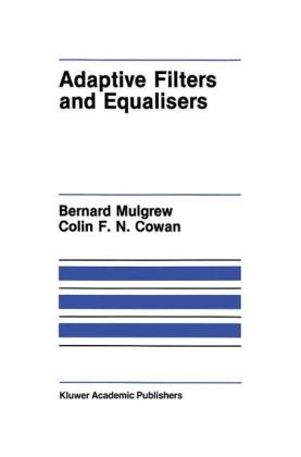 Adaptive Filters and Equalisers -  Colin F. Cowan,  Bernard Mulgrew