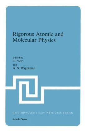 Rigorous Atomic and Molecular Physics -  G. Velo,  A.S. Wightman