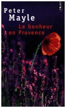 Le bonheur en Provence - Peter Mayle