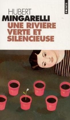 Une riviere verte et silencieuse - Hubert Mingarelli