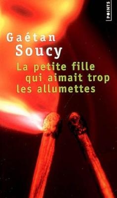 La petite fille qui aimait trop les allumettes - Gaetan Soucy