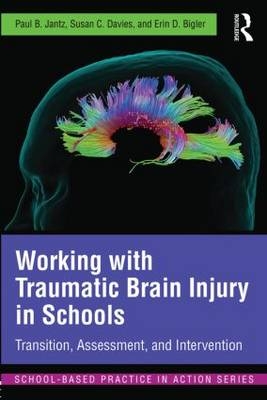 Working with Traumatic Brain Injury in Schools - Paul B. Jantz, Susan C. Davies, Erin D. Bigler