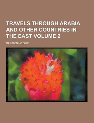 Travels Through Arabia and Other Countries in the East Volume 2 - Carsten Niebuhr