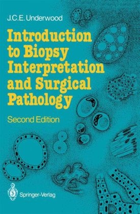 Introduction to Biopsy Interpretation and Surgical Pathology -  James C. Underwood