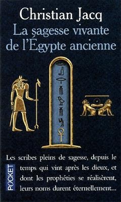 Le sagesse vivante de l'Egypte ancienne - Christian Jacq