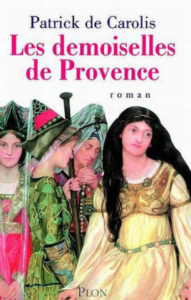 Les Demoiselles De Provence - Patrick de Carolis