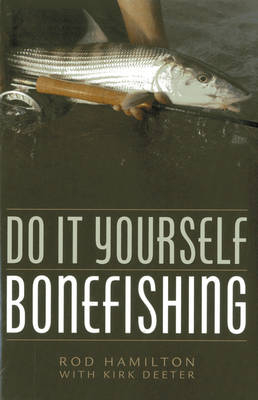 Do It Yourself Bonefishing - Rod Hamilton