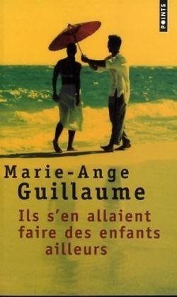 Ils S'En Allaient Faire Des Enfants Ailleurs - Marie-Ange Guillaume